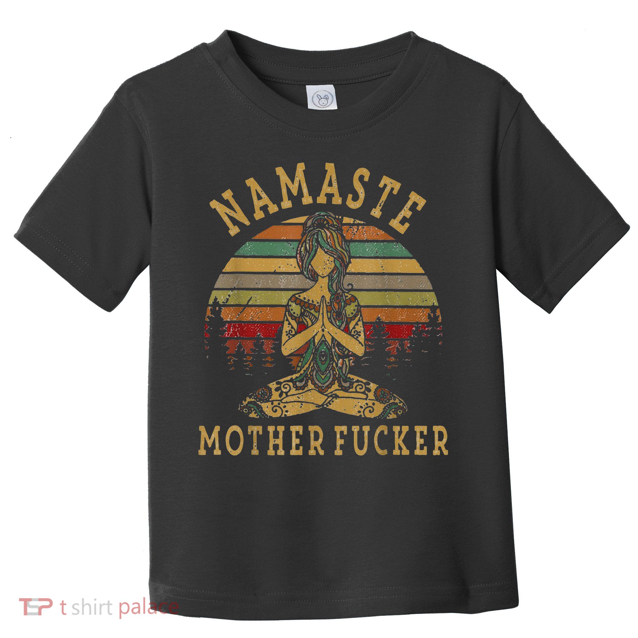 Funny Yoga Humor Namaste Funny Mothers Fucker Toddler T-Shirt