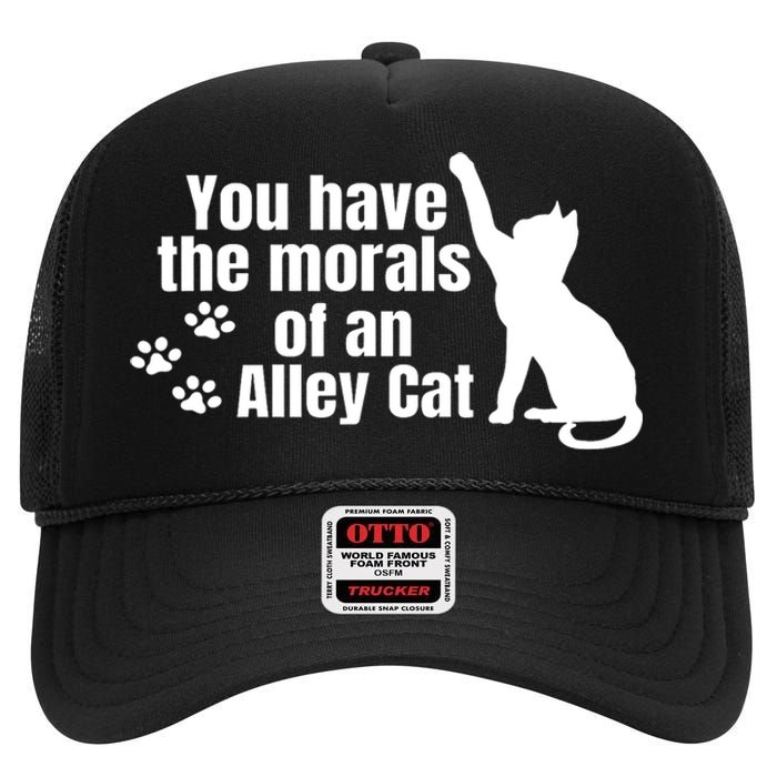 Funny You Have The Morals Of An Alley Cat Gift High Crown Mesh Back Trucker Hat