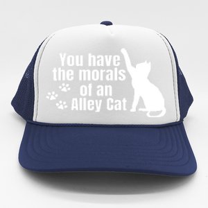 Funny You Have The Morals Of An Alley Cat Gift Trucker Hat