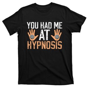 Funny You Had Me At Hypnosis T-Shirt