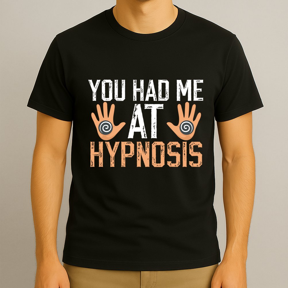 Funny You Had Me At Hypnosis T-Shirt