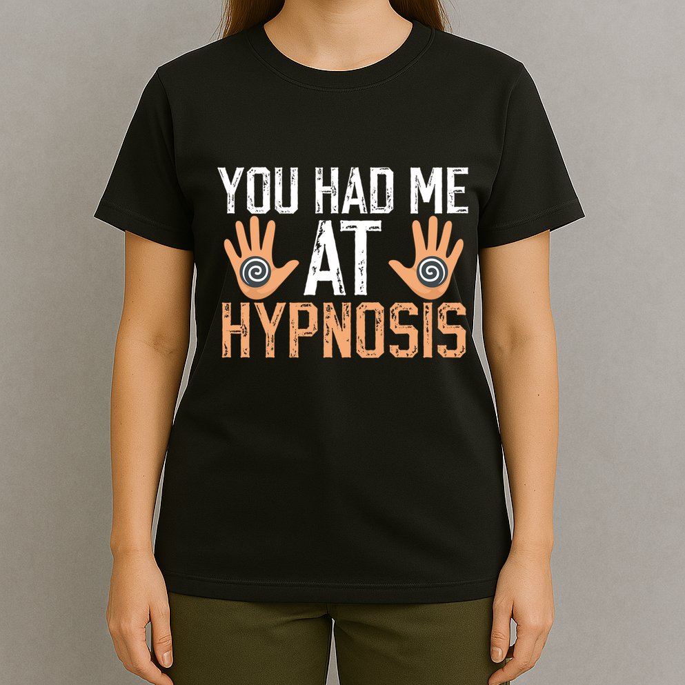 Funny You Had Me At Hypnosis T-Shirt