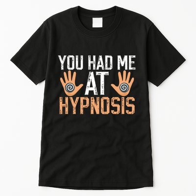 Funny You Had Me At Hypnosis Tall T-Shirt
