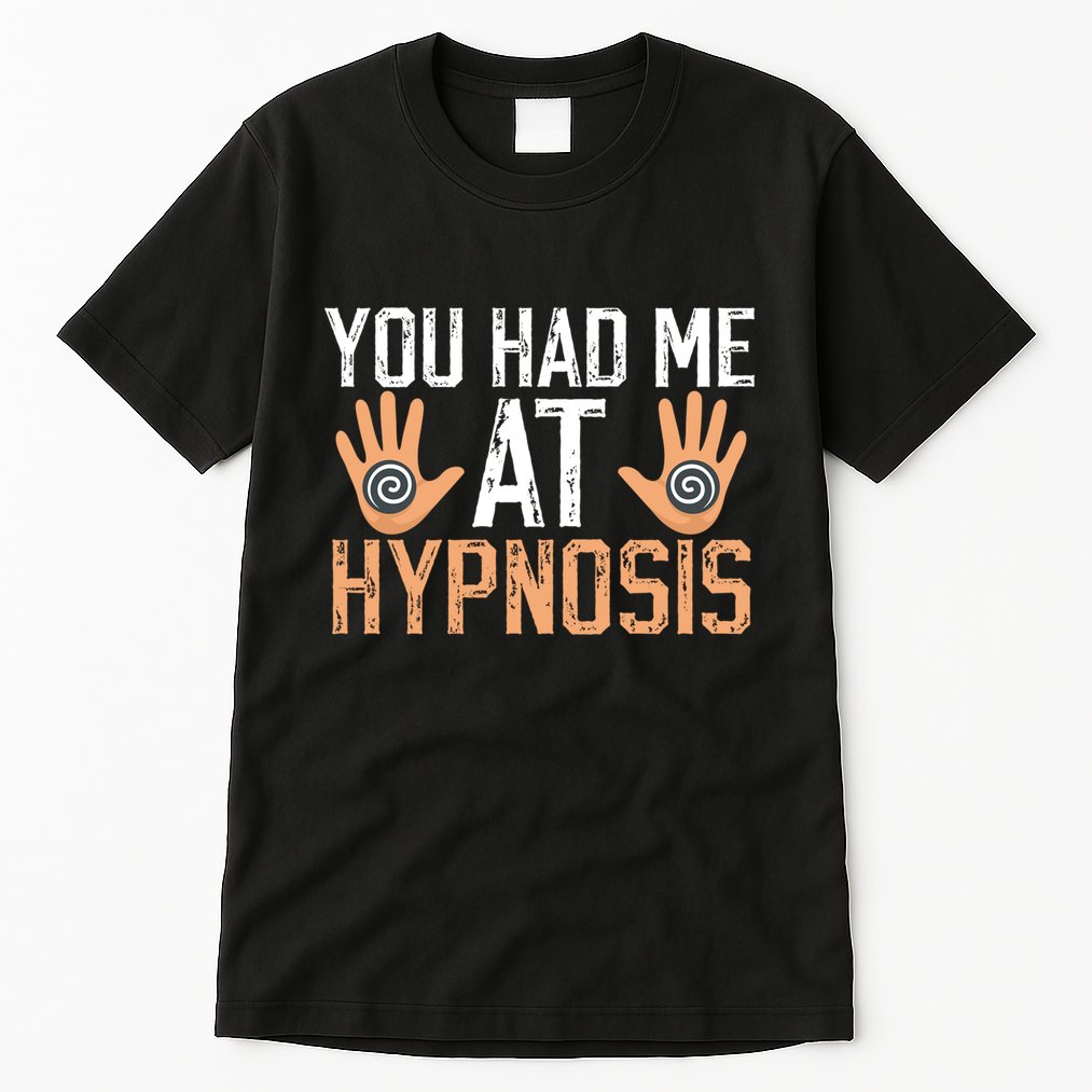 Funny You Had Me At Hypnosis Tall T-Shirt