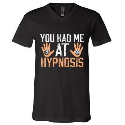 Funny You Had Me At Hypnosis V-Neck T-Shirt