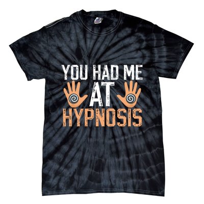 Funny You Had Me At Hypnosis Tie-Dye T-Shirt