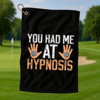 Funny You Had Me At Hypnosis Golf Towel