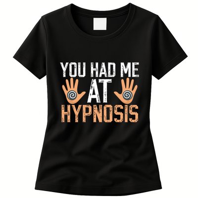 Funny You Had Me At Hypnosis Womens T-Shirt