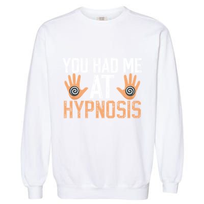 Funny You Had Me At Hypnosis Garment-Dyed Sweatshirt
