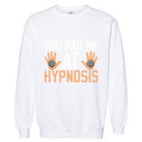 Funny You Had Me At Hypnosis Garment-Dyed Sweatshirt