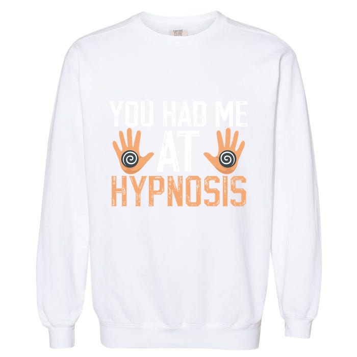 Funny You Had Me At Hypnosis Garment-Dyed Sweatshirt