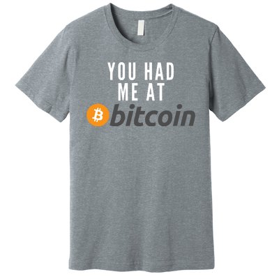 Funny You Had Me At Bitcoin Funny Bitcoin Meme BTC Cool Bitcoin Bitcoin Merch Premium T-Shirt