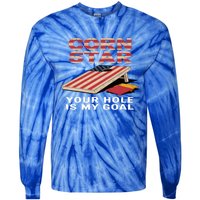 Funny Your Hole Is My Goal Design For Cornhole Game Lover Gift Tie-Dye Long Sleeve Shirt