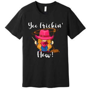 Funny Yee Haw Yee Freakin' Haw Cow Gnome Novelty Premium T-Shirt