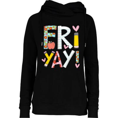 Fri Yay Happy Friday Funny Weekend Teacher Back To School Womens Funnel Neck Pullover Hood