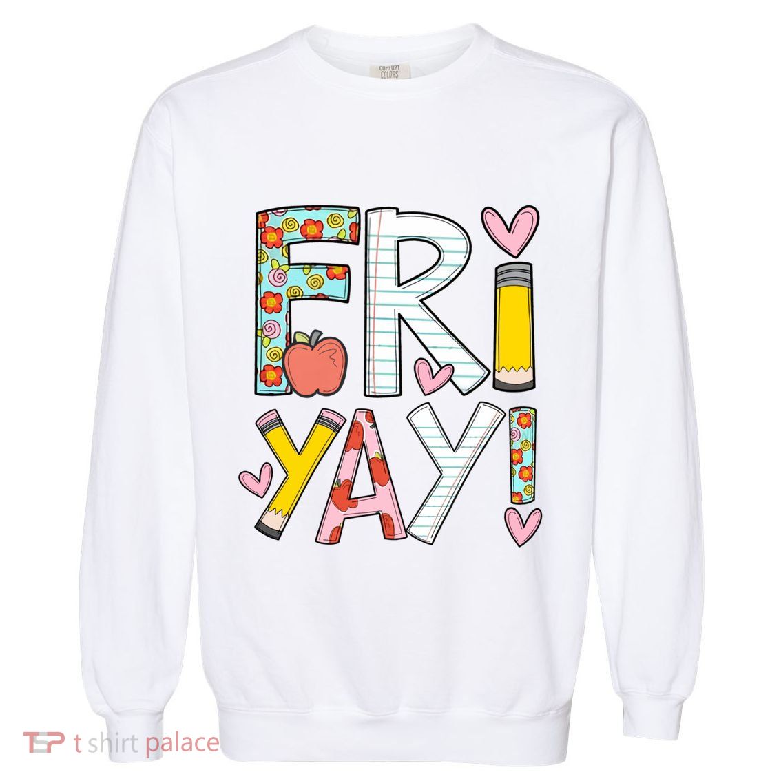 Fri Yay Happy Friday Funny Weekend Teacher Back To School Garment-Dyed Sweatshirt