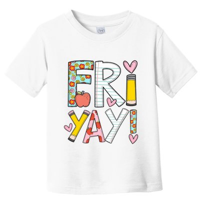 Fri Yay Happy Friday Funny Weekend Teacher Back To School Toddler T-Shirt