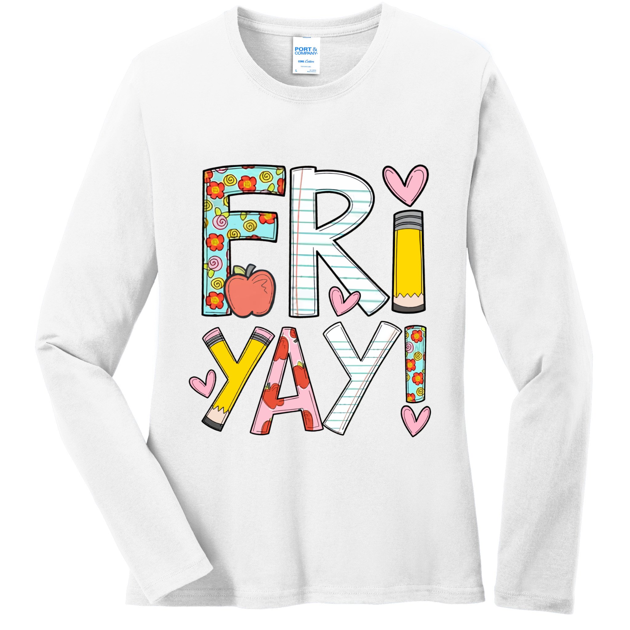 Fri Yay Happy Friday Funny Weekend Teacher Back To School Ladies Long Sleeve Shirt