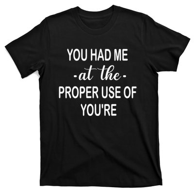 Funny You Had Me At The Proper Use Of You're T-Shirt