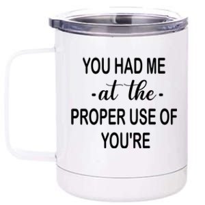 Funny You Had Me At The Proper Use Of You're 12 oz Stainless Steel Tumbler Cup