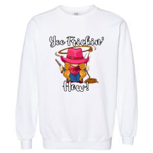 Funny Yee Haw Yee Freakin Haw Cowgirl Gnome Novelty Garment-Dyed Sweatshirt