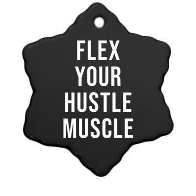 Flex Your Hustle Muscle Great Gift Ceramic Star Ornament