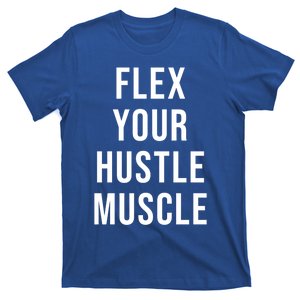 Flex Your Hustle Muscle Great Gift T-Shirt