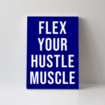 Flex Your Hustle Muscle Great Gift Canvas