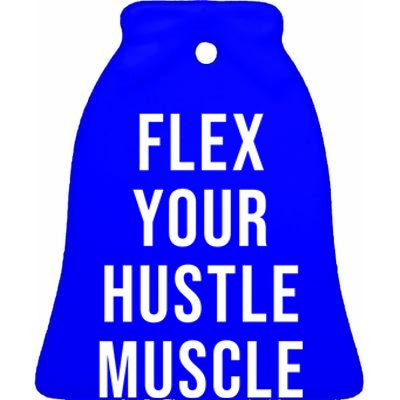 Flex Your Hustle Muscle Great Gift Ceramic Bell Ornament