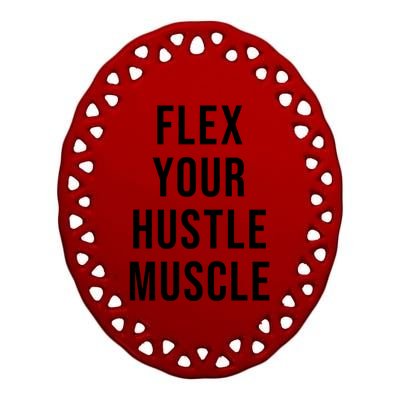 Flex Your Hustle Muscle Great Gift Ceramic Oval Ornament