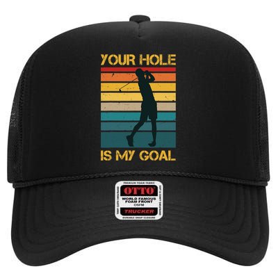 Funny Your Hole Is My Goal Golf Lovers Novelty High Crown Mesh Back Trucker Hat