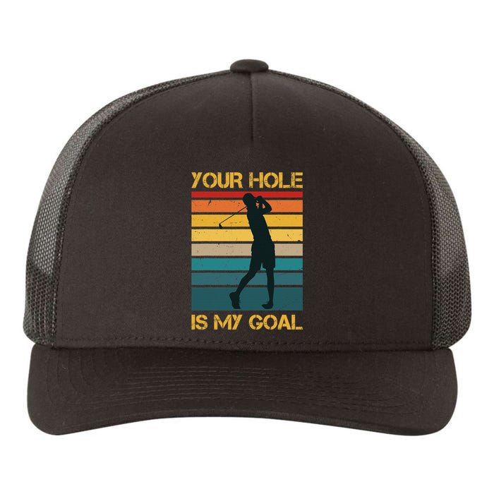 Funny Your Hole Is My Goal Golf Lovers Novelty Yupoong Adult 5-Panel Trucker Hat