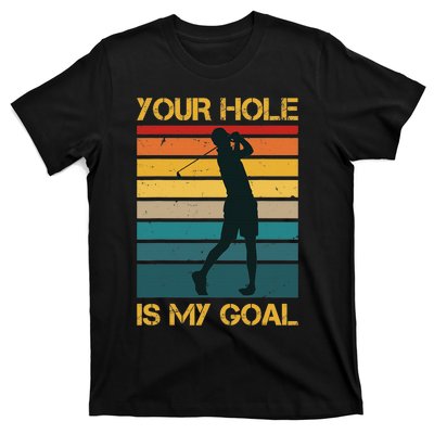 Funny Your Hole Is My Goal Golf Lovers Novelty T-Shirt