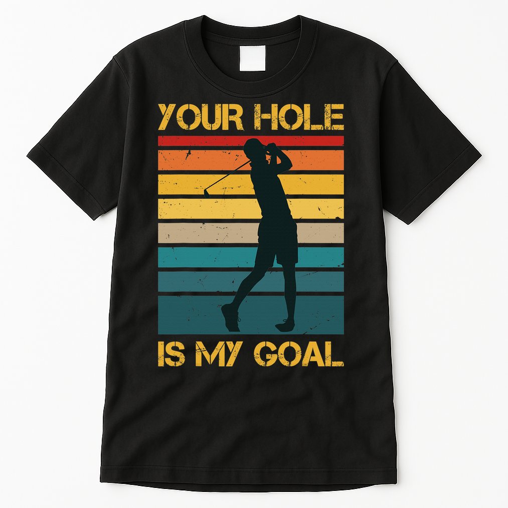 Funny Your Hole Is My Goal Golf Lovers Novelty Tall T-Shirt