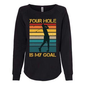 Funny Your Hole Is My Goal Golf Lovers Novelty Womens California Wash Sweatshirt