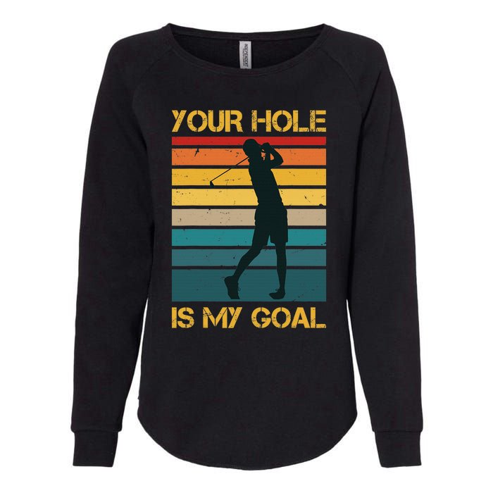 Funny Your Hole Is My Goal Golf Lovers Novelty Womens California Wash Sweatshirt