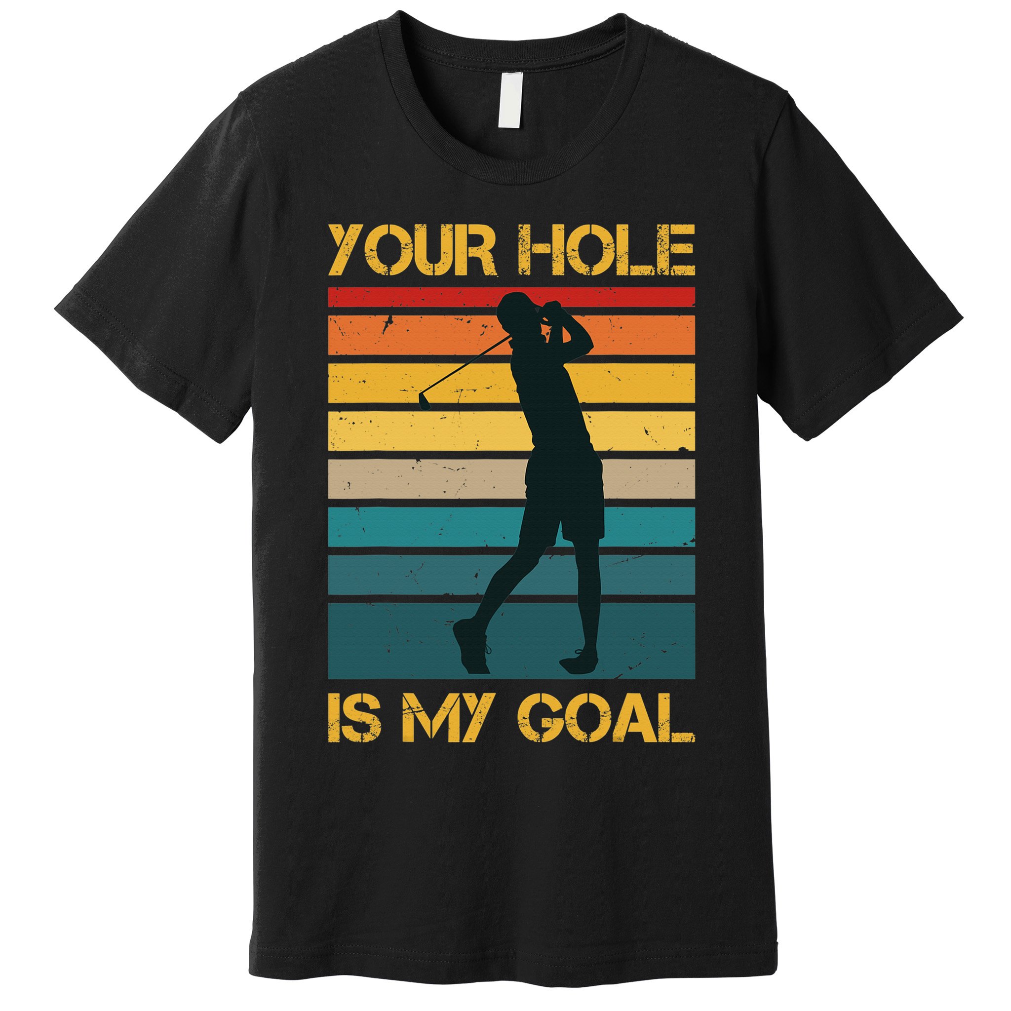 Funny Your Hole Is My Goal Golf Lovers Novelty Premium T-Shirt