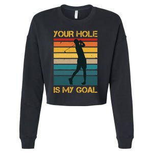 Funny Your Hole Is My Goal Golf Lovers Novelty Cropped Pullover Crew