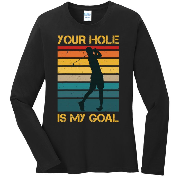 Funny Your Hole Is My Goal Golf Lovers Novelty Ladies Long Sleeve Shirt