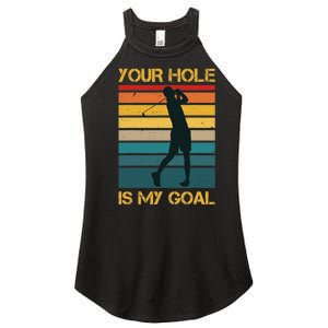 Funny Your Hole Is My Goal Golf Lovers Novelty Women's Perfect Tri Rocker Tank