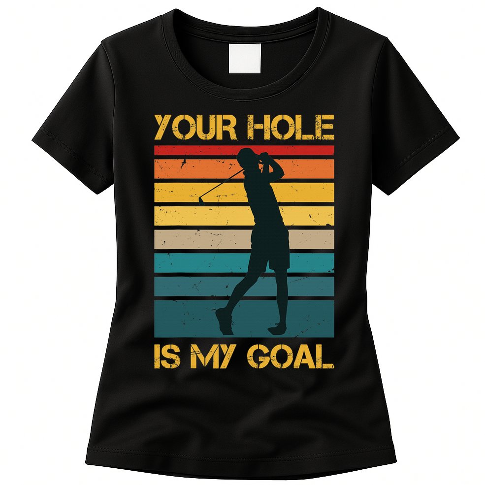 Funny Your Hole Is My Goal Golf Lovers Novelty Womens T-Shirt
