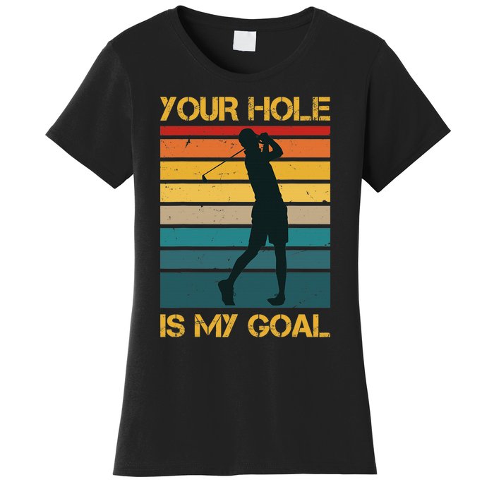 Funny Your Hole Is My Goal Golf Lovers Novelty Women's T-Shirt