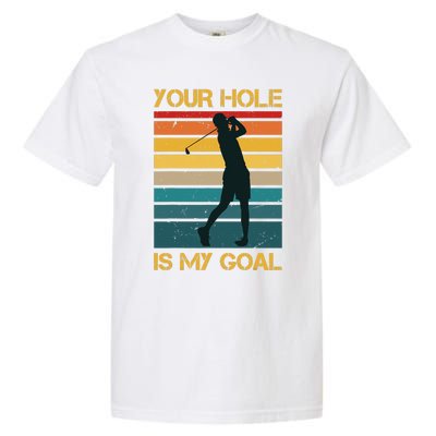 Funny Your Hole Is My Goal Golf Lovers Novelty Garment-Dyed Heavyweight T-Shirt