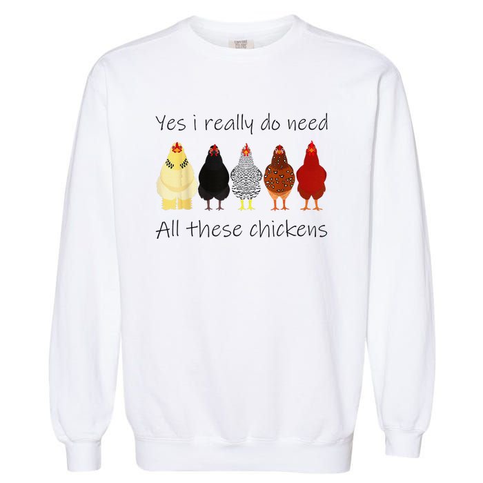 Funny Yes I Really Do Need All These Chickens Gift Farmer Garment-Dyed Sweatshirt