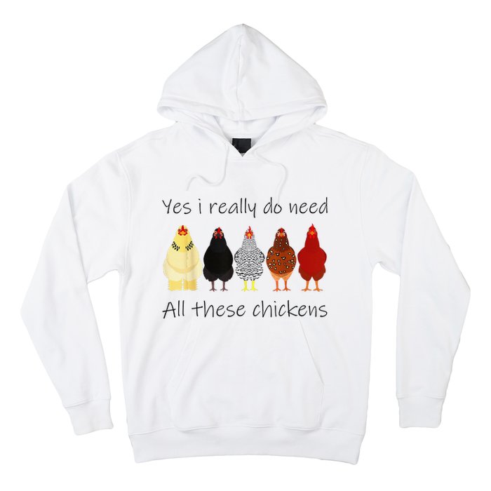 Funny Yes I Really Do Need All These Chickens Gift Farmer Hoodie