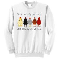 Funny Yes I Really Do Need All These Chickens Gift Farmer Sweatshirt