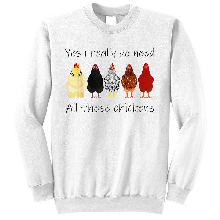 Funny Yes I Really Do Need All These Chickens Gift Farmer Sweatshirt