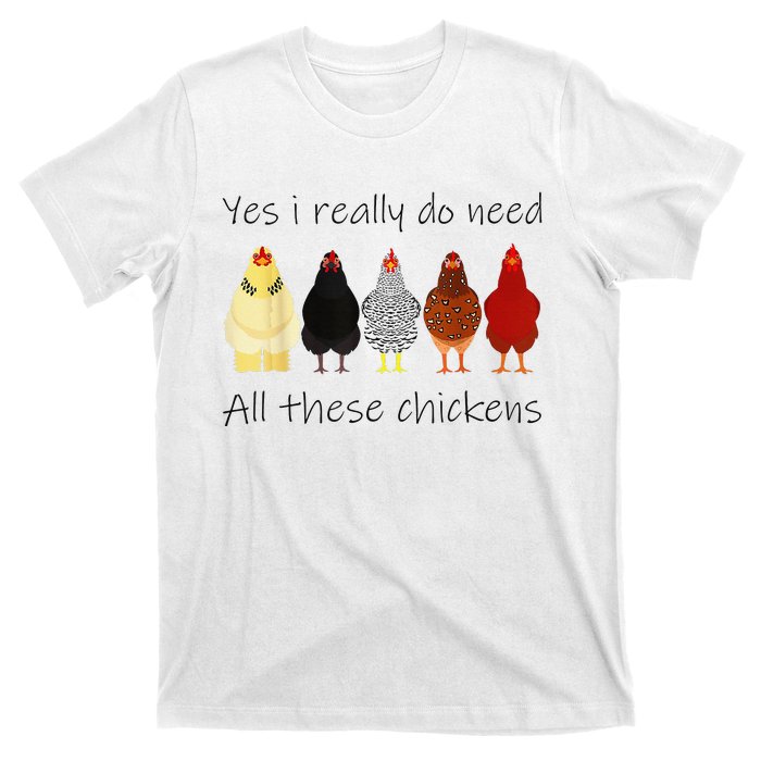 Funny Yes I Really Do Need All These Chickens Gift Farmer T-Shirt