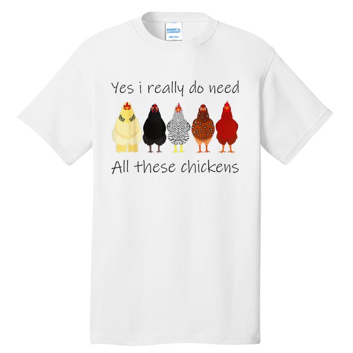 Funny Yes I Really Do Need All These Chickens Gift Farmer Tall T-Shirt