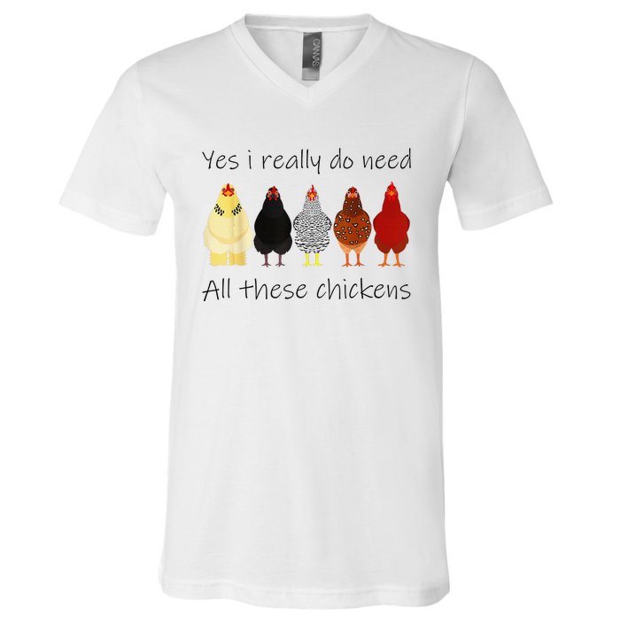 Funny Yes I Really Do Need All These Chickens Gift Farmer V-Neck T-Shirt